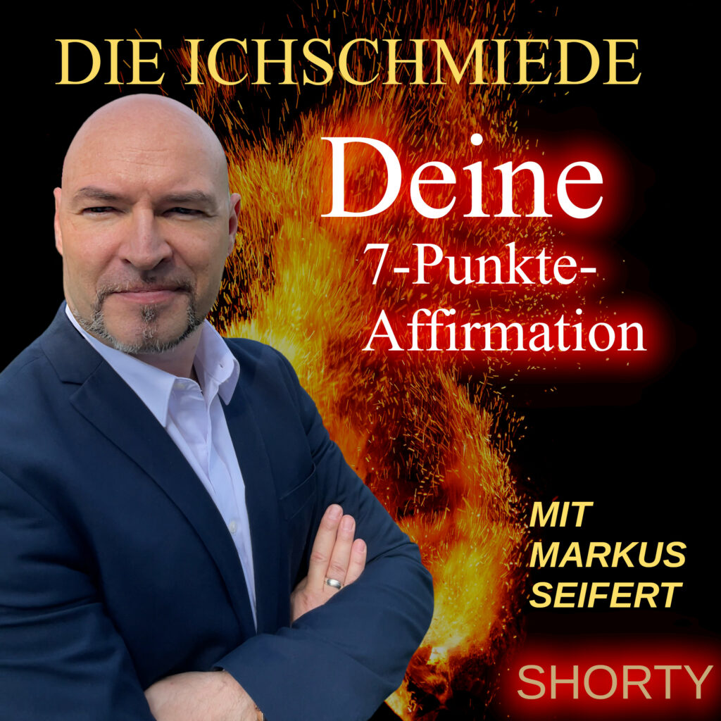 Deine 7-Punkte-Affirmation - Die Ichschmiede.de